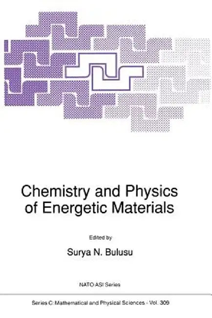 Chemistry and Physics of Energetic Materials by S. N. Bulusu
