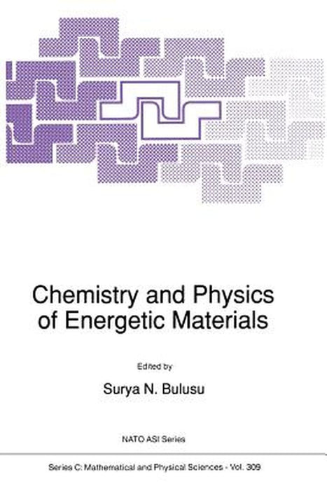 Chemistry and Physics of Energetic Materials by S. N. Bulusu