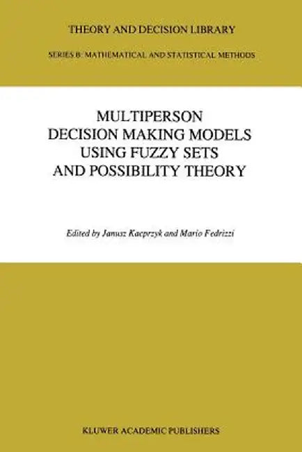 Multiperson Decision Making Models Using Fuzzy Sets and Possibility Theory by J. Kacprzyk