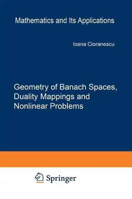 Geometry of Banach Spaces, Duality Mappings and Nonlinear Problems by I. Cioranescu