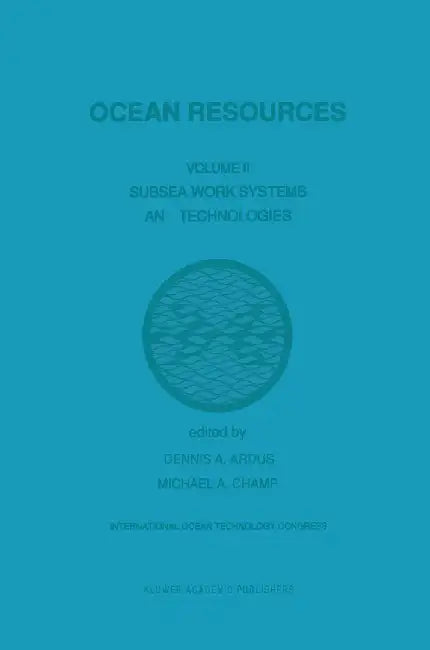 Ocean Resources: Volume II Subsea Work Systems and Technologies by D. A. Ardus