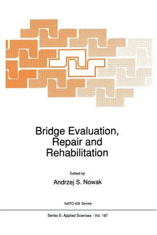 Bridge Evaluation, Repair and Rehabilitation by A. S. Nowak
