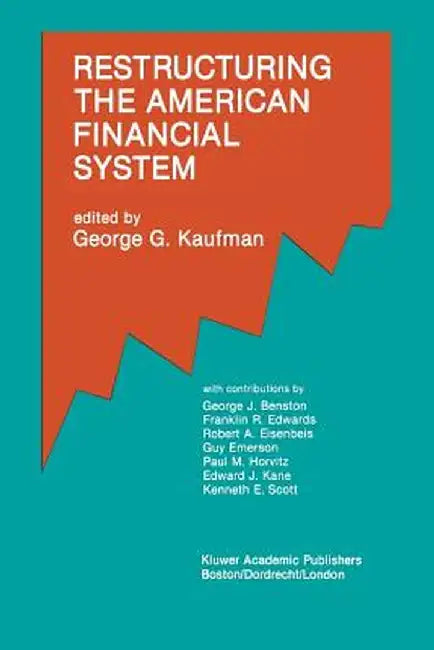 Restructuring the American Financial System by George G. Kaufman