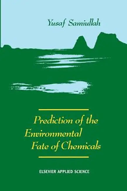 Prediction of the Environmental Fate of Chemicals by Y. Samiullah
