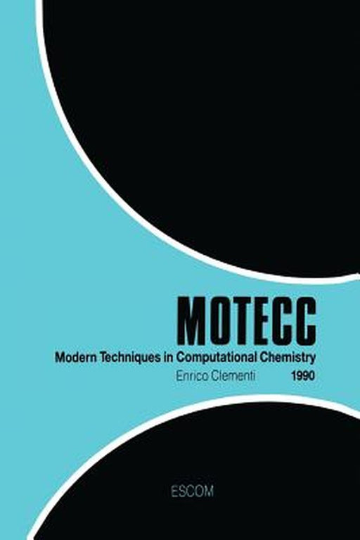 Modern Techniques in Computational Chemistry: Motecc(tm)-90 by E. Clementi