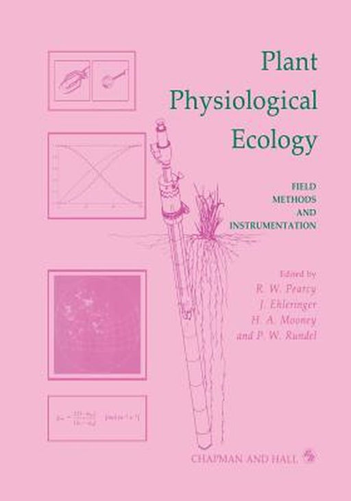 Plant Physiological Ecology: Field Methods and Instrumentation by R. Pearcey