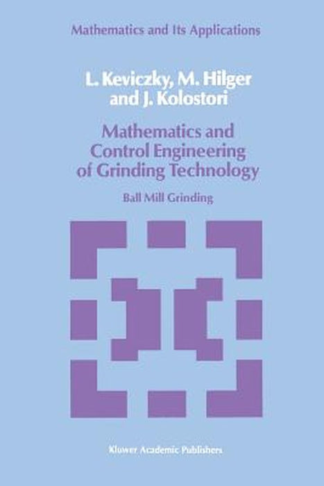 Mathematics and Control Engineering of Grinding Technology: Ball Mill Grinding by L. Keviczky