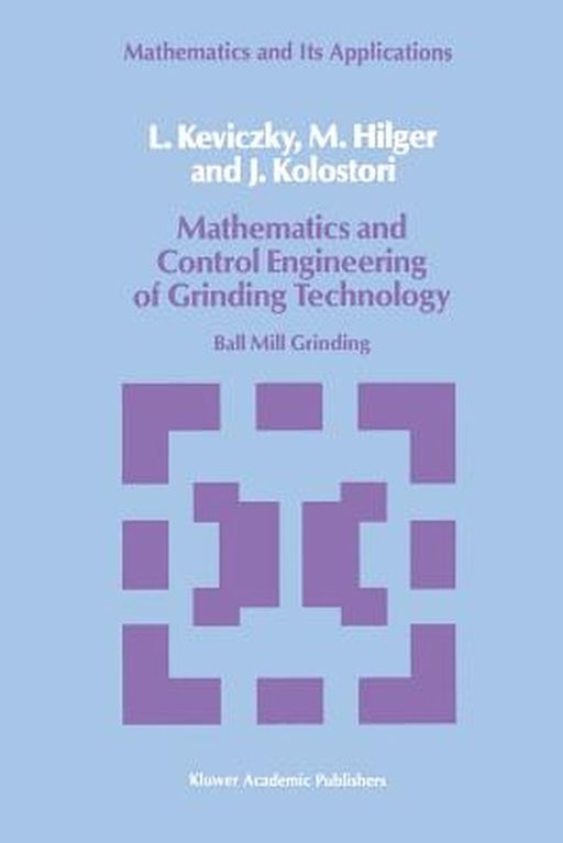 Mathematics and Control Engineering of Grinding Technology: Ball Mill Grinding by L. Keviczky