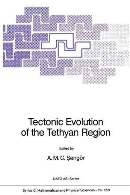 Tectonic Evolution of the Tethyan Region (Softcover Reprint of the Original 1st 1989) by A. M. C. Sengör