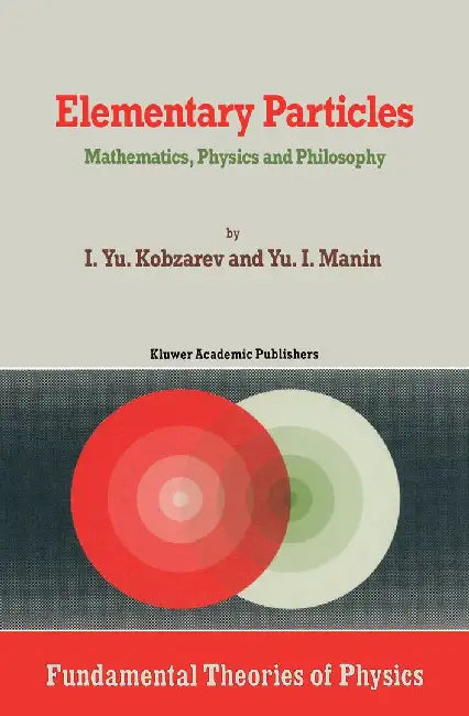 Elementary Particles: Mathematics, Physics and Philosophy by Kobzarev