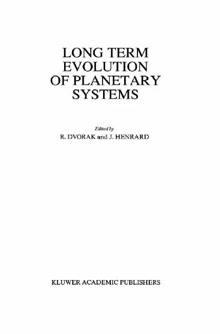 Long Term Evolution of Planetary Systems: Proceedings of the Alexander Von Humboldt Colloquium on Celestial Mechanics, Held in Ramsau, Austria, 13-19 by Rudolf Dvorak