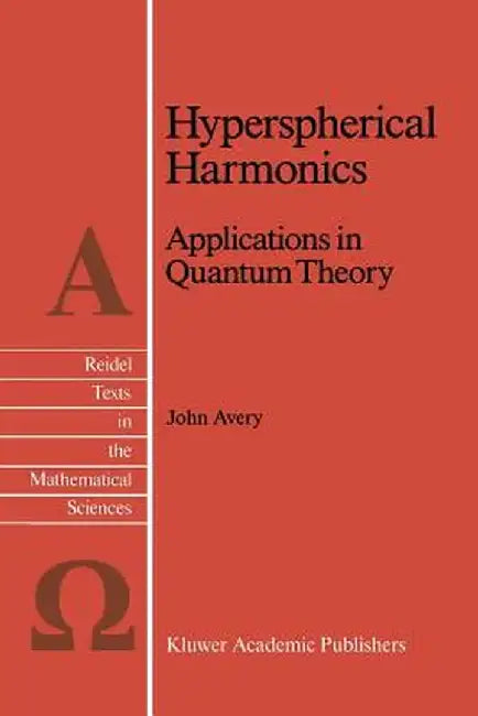 Hyperspherical Harmonics: Applications in Quantum Theory by John S. Avery