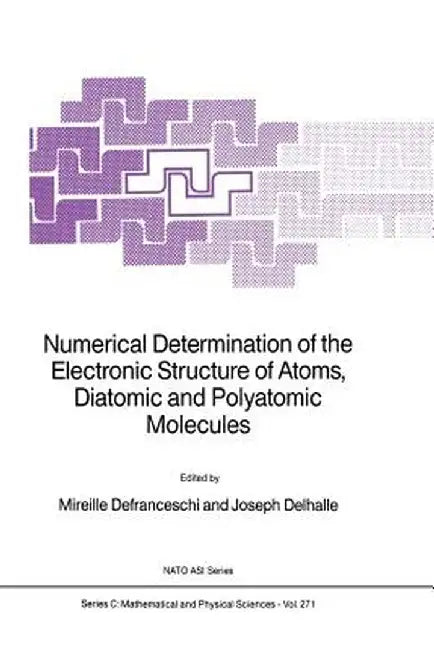 Numerical Determination of the Electronic Structure of Atoms, Diatomic and Polyatomic Molecules by M. Defranceschi