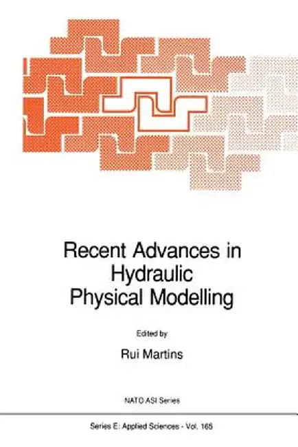 Recent Advances in Hydraulic Physical Modelling by R. Martins