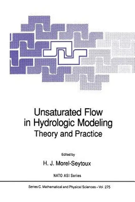 Unsaturated Flow in Hydrologic Modeling: Theory and Practice by H. J. Morel-Seytoux