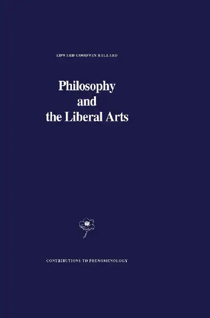 Philosophy and the Liberal Arts by E. G. Ballard