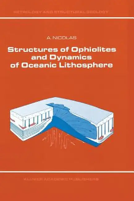 Structures of Ophiolites and Dynamics of Oceanic Lithosphere by A. Nicolas