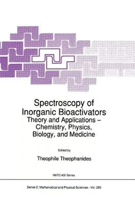 Spectroscopy of Inorganic Bioactivators: Theory and Applications -- Chemistry, Physics, Biology, and Medicine by T. Theophanides