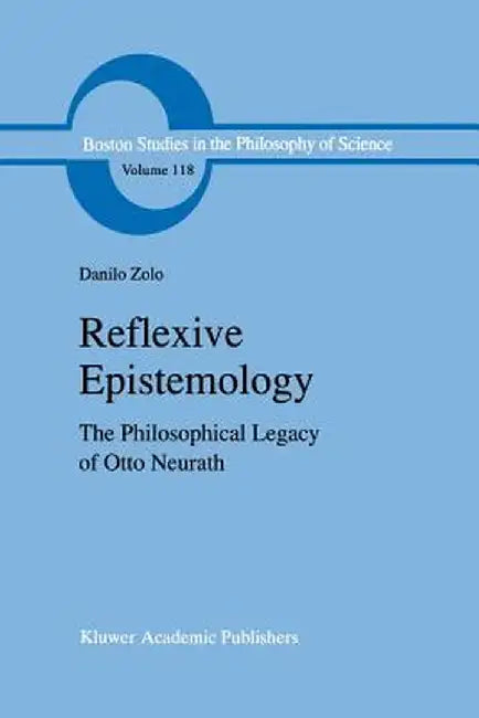 Reflexive Epistemology: The Philosophical Legacy of Otto Neurath by D. Zolo