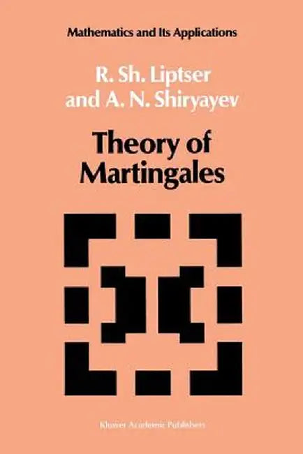 Theory of Martingales by Robert Liptser