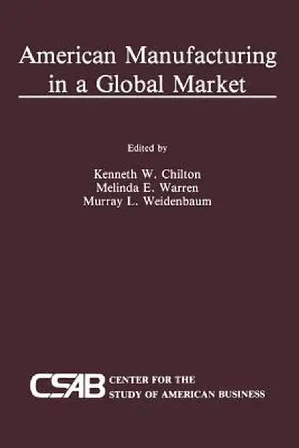American Manufacturing in a Global Market by Kenneth Chilton
