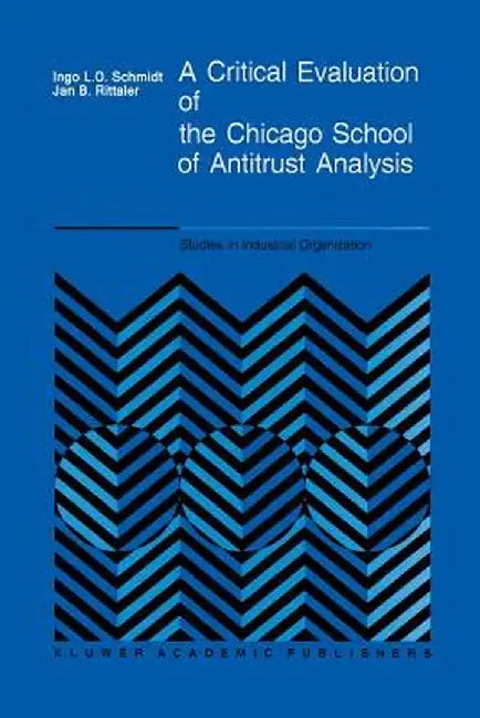 A Critical Evaluation of the Chicago School of Antitrust Analysis by I. Schmidt