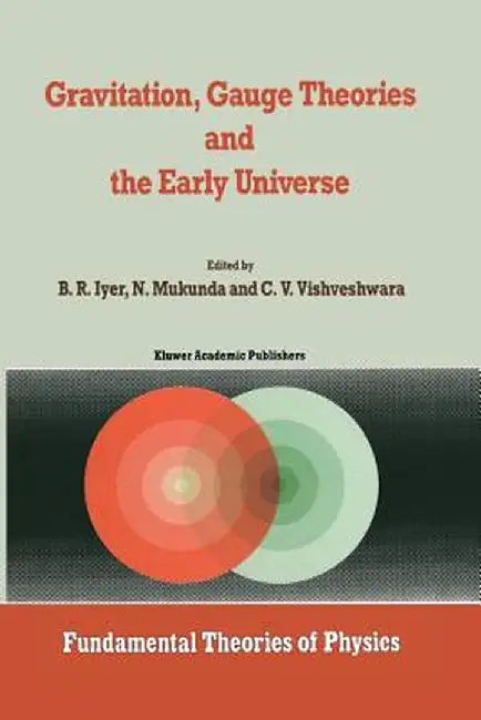 Gravitation, Gauge Theories and the Early Universe by B. R. Iyer