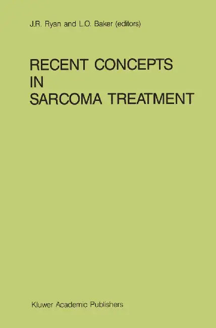 Recent Concepts in Sarcoma Treatment: Proceedings of the International Symposium on Sarcomas, Tarpon Springs, Florida, October 8-10, 1987 by J. R. Ryan