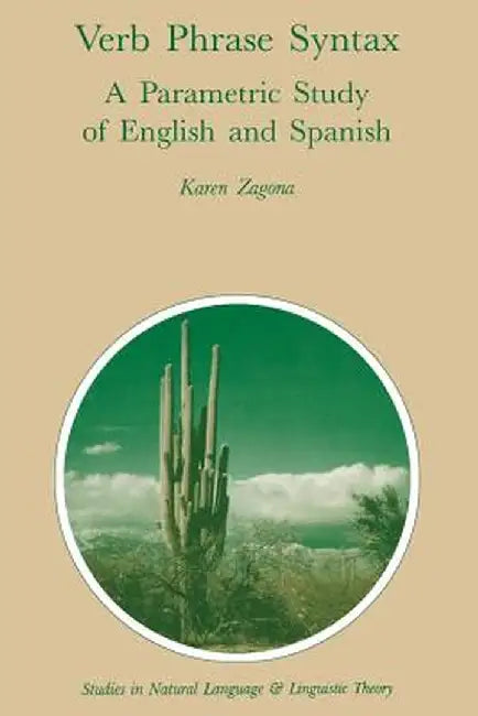 Verb Phrase Syntax: A Parametric Study of English and Spanish: A Parametric Study of English and Spanish by Karen Zagona