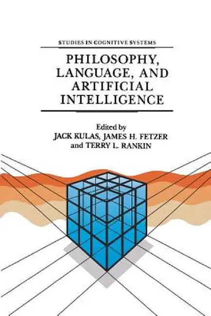 Philosophy, Language, and Artificial Intelligence: Resources for Processing Natural Language by J. Kulas