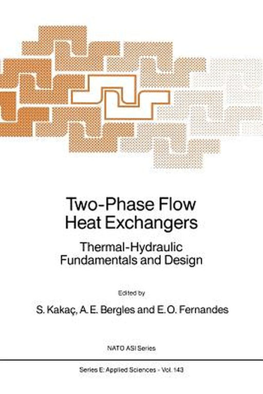 Two-Phase Flow Heat Exchangers: Thermal-Hydraulic Fundamentals and Design by Sadik Kakaç