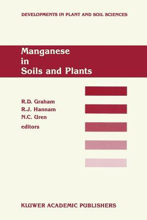 Manganese in Soils and Plants: Proceedings of the International Symposium on 'Manganese in Soils and Plants' Held at the Waite Agricultural Research I by R. D. Graham