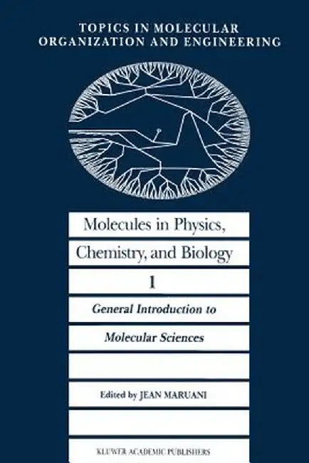 Molecules in Physics, Chemistry, and Biology: General Introduction to Molecular Sciences by J. Maruani