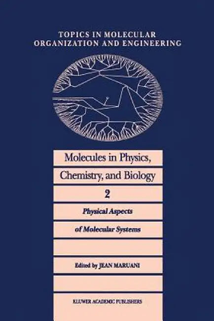 Molecules in Physics, Chemistry, and Biology: Physical Aspects of Molecular Systems by J. Maruani