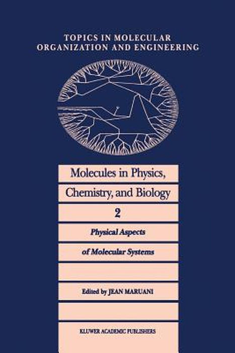 Molecules in Physics, Chemistry, and Biology: Physical Aspects of Molecular Systems by J. Maruani