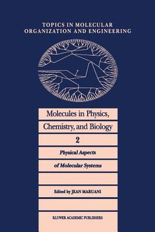 Molecules in Physics, Chemistry, and Biology: Physical Aspects of Molecular Systems by J. Maruani