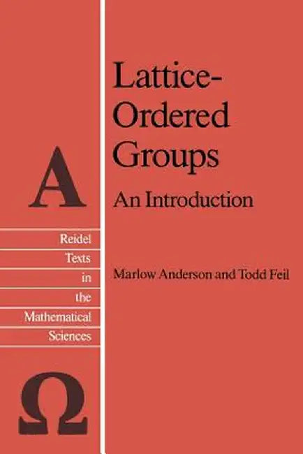 Lattice-Ordered Groups: An Introduction by M. E. Anderson
