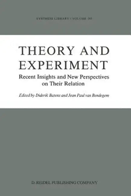 Theory and Experiment: Recent Insights and New Perspectives on Their Relation by Diderik Batens