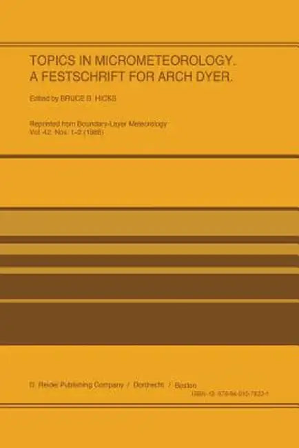 Topics in Micrometeorology. a Festschrift for Arch Dyer by B. B. Hicks