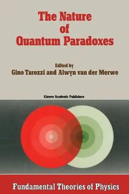 The Nature of Quantum Paradoxes: Italian Studies in the Foundations and Philosophy of Modern Physics by G. Tarozzi
