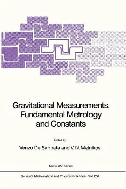 Gravitational Measurements, Fundamental Metrology and Constants by V. De Sabbata