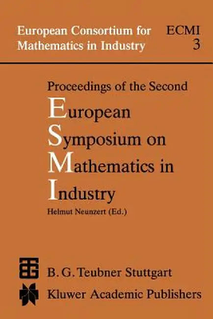 Proceedings of the Second European Symposium on Mathematics in Industry: Esmi II March 1-7, 1987 Oberwolfach by H. Neunzert