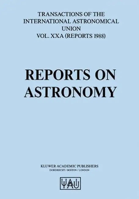 Reports on Astronomy: Transactions of the International Astronomical Union by Jean-Pierre Swings