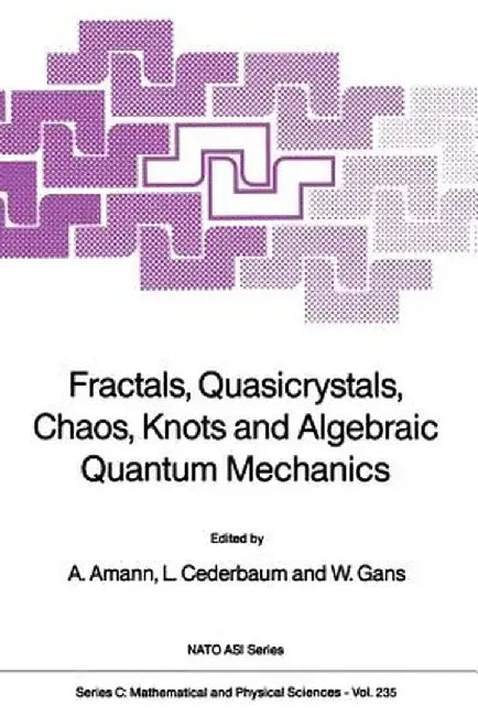 Fractals, Quasicrystals, Chaos, Knots and Algebraic Quantum Mechanics by Anton Amann