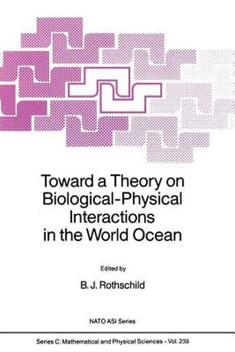 Toward a Theory on Biological-Physical Interactions in the World Ocean by B. J. Rothschild