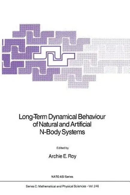 Long-Term Dynamical Behaviour of Natural and Artificial N-Body Systems by Archie E. Roy