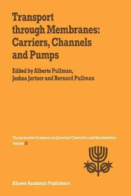 Transport Through Membranes: Carriers, Channels and Pumps: Proceedings of the Twenty-First Jerusalem Symposium on Quantum Chemistry and Biochemistry H by A. Pullman