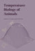 Temperature Biology of Animals by Andrew Cossins