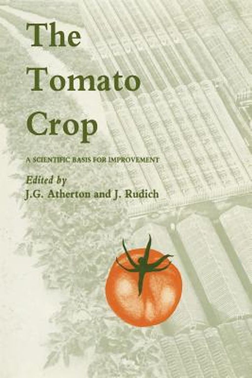 The Tomato Crop: A Scientific Basis for Improvement by J. Atherton