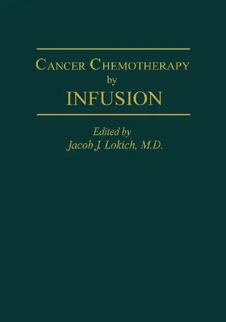 Cancer Chemotherapy by Infusion by J. J. Lokich